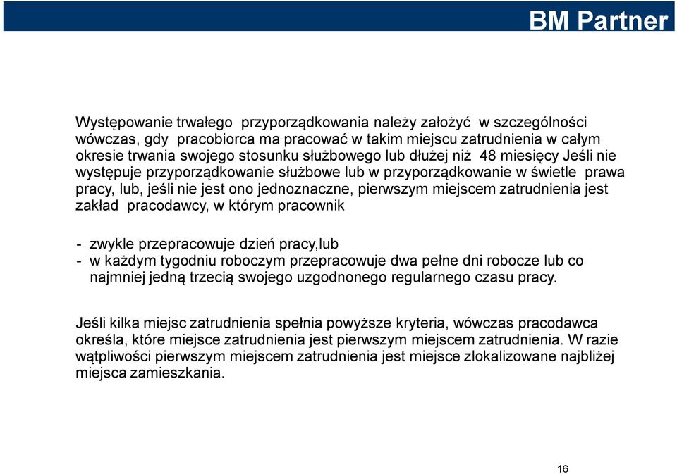pracodawcy, w którym pracownik - zwykle przepracowuje dzień pracy,lub - w każdym tygodniu roboczym przepracowuje dwa pełne dni robocze lub co najmniej jedną trzecią swojego uzgodnonego regularnego