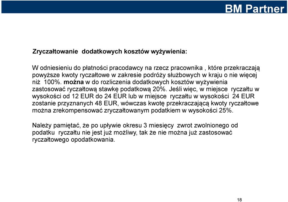 Jeśli więc, w miejsce ryczałtu w wysokości od 12 EUR do 24 EUR lub w miejsce ryczałtu w wysokości 24 EUR zostanie przyznanych 48 EUR, wówczas kwotę przekraczającą kwoty ryczałtowe