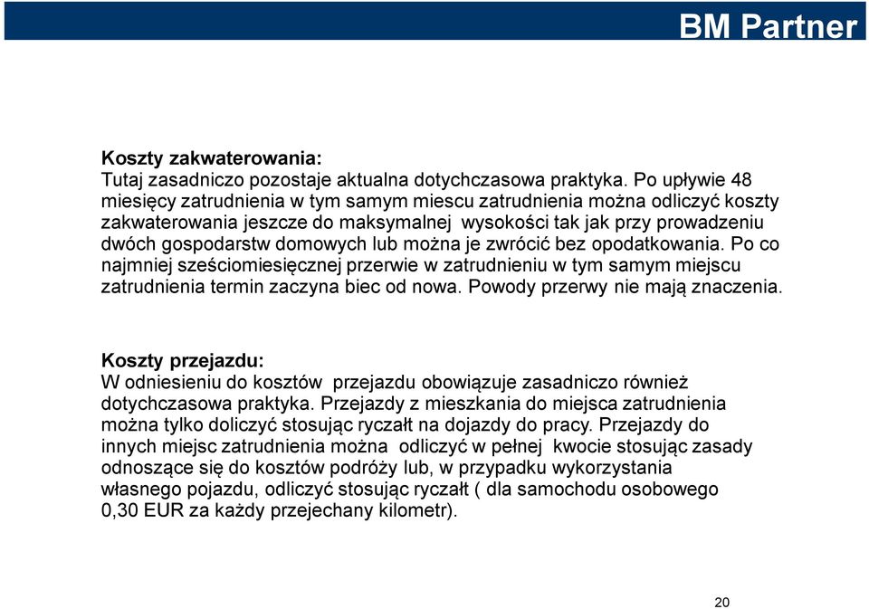 je zwrócić bez opodatkowania. Po co najmniej sześciomiesięcznej przerwie w zatrudnieniu w tym samym miejscu zatrudnienia termin zaczyna biec od nowa. Powody przerwy nie mają znaczenia.