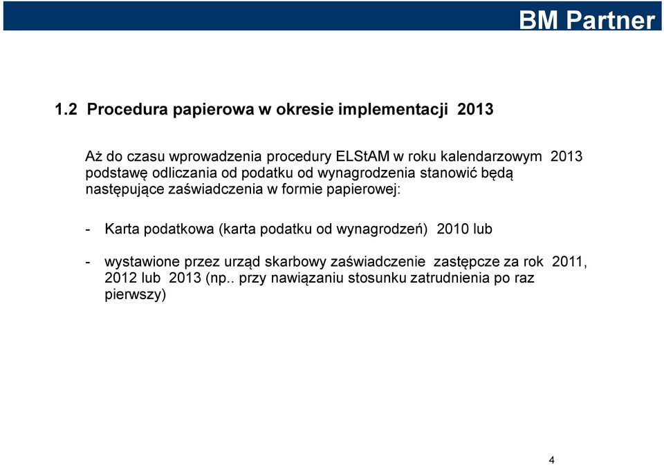 formie papierowej: - Karta podatkowa (karta podatku od wynagrodzeń) 2010 lub - wystawione przez urząd