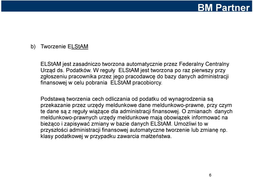 Podstawą tworzenia cech odliczania od podatku od wynagrodzenia są przekazanie przez urzędy meldunkowe dane meldunkowo-prawne, przy czym te dane są z reguły wiążące dla administracji