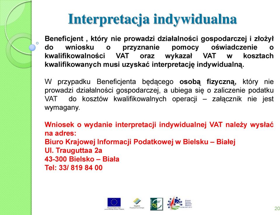 W przypadku Beneficjenta będącego osobą fizyczną, który nie prowadzi działalności gospodarczej, a ubiega się o zaliczenie podatku VAT do kosztów