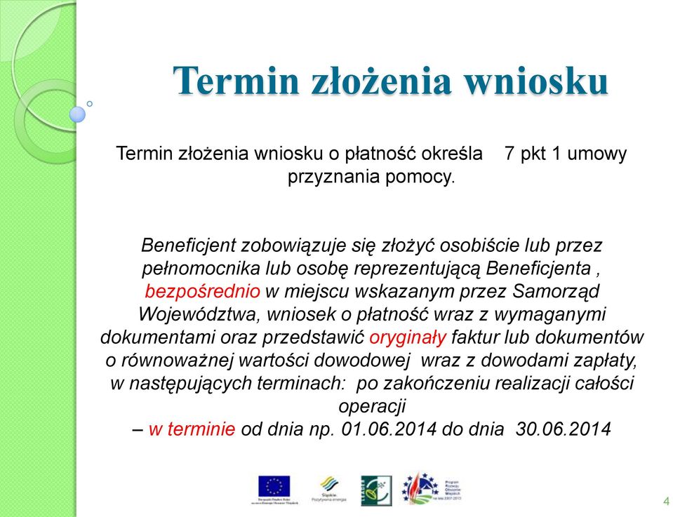 miejscu wskazanym przez Samorząd Województwa, wniosek o płatność wraz z wymaganymi dokumentami oraz przedstawić oryginały faktur lub