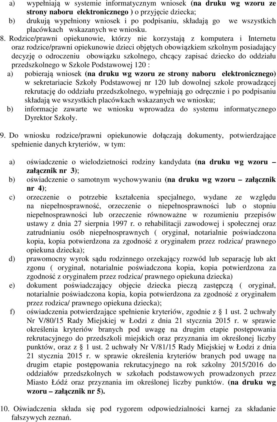 Rodzice/prawni opiekunowie, którzy nie korzystają z komputera i Internetu oraz rodzice/prawni opiekunowie dzieci objętych obowiązkiem szkolnym posiadający decyzję o odroczeniu obowiązku szkolnego,