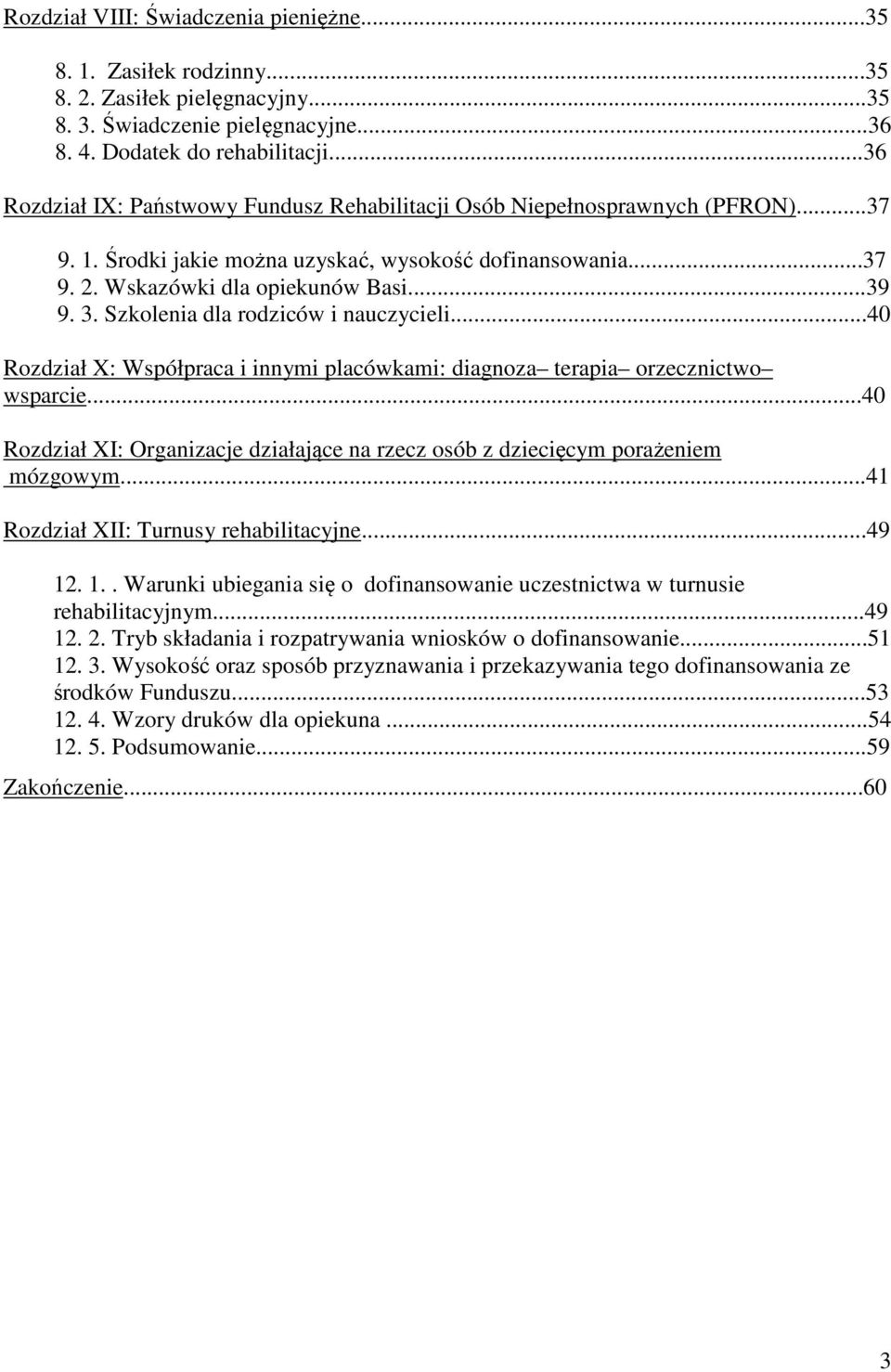 Szkolenia dla rodziców i nauczycieli...40 Rozdział X: Współpraca i innymi placówkami: diagnoza terapia orzecznictwo wsparcie.