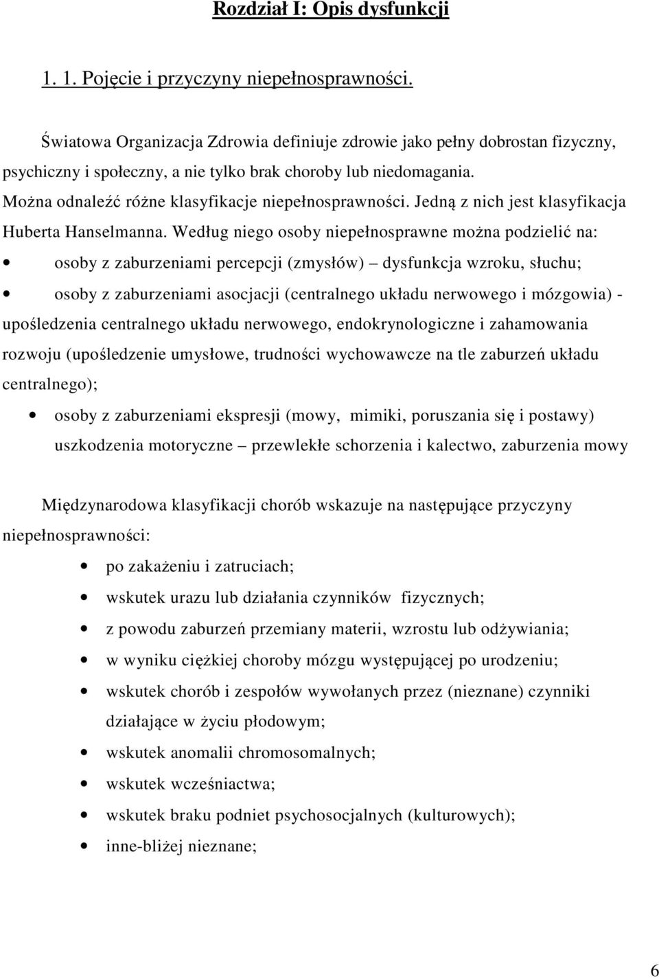 Jedną z nich jest klasyfikacja Huberta Hanselmanna.