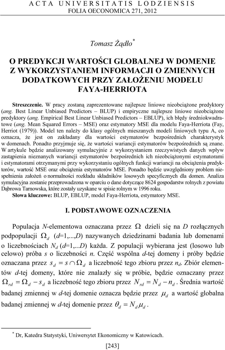 Empirical Best Linear Unbiase Preictors EBLUP), ich by reniokwaratowe (ang. Mean Square Errors MSE) oraz estymatory MSE la moelu Faya-Herriota (Fay, Herriot (1979)).