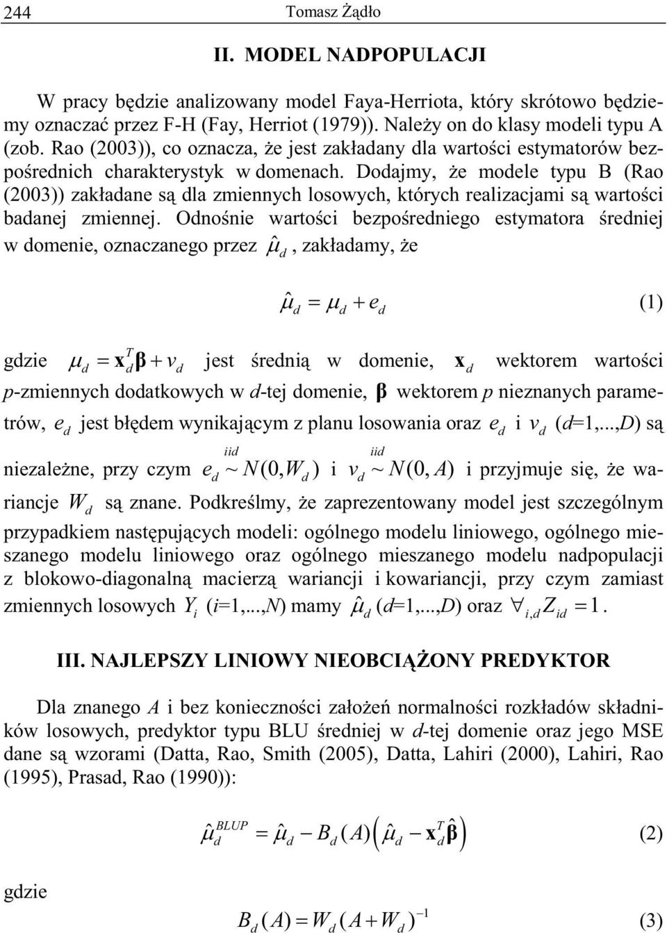 oajmy, e moele typu B (Rao (003)) zakaane s la zmiennych losowych, których realizacjami s wartoci baanej zmiennej.