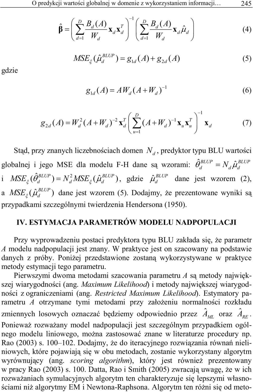BLUP ane jest wzorem (), a BLUP MSE ( ˆ ) ane jest wzorem (5). oajmy, e prezentowane wyniki s przypakami szczególnymi twierzenia Henersona (1950). IV.