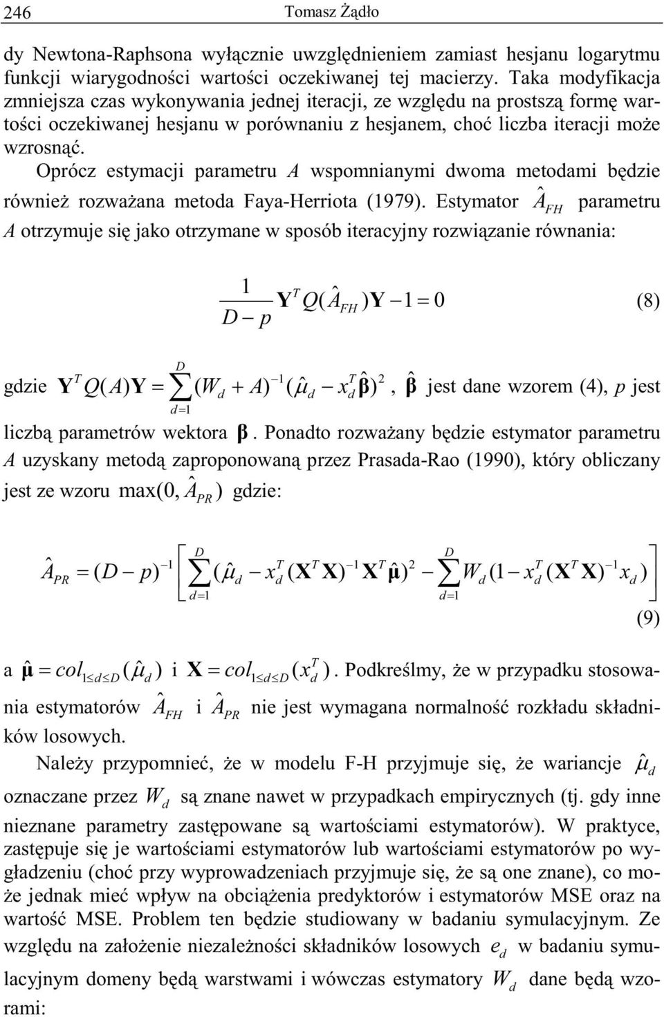 Oprócz estymacji parametru A wspomnianymi woma metoami bzie równie rozwaana metoa Faya-Herriota (1979).