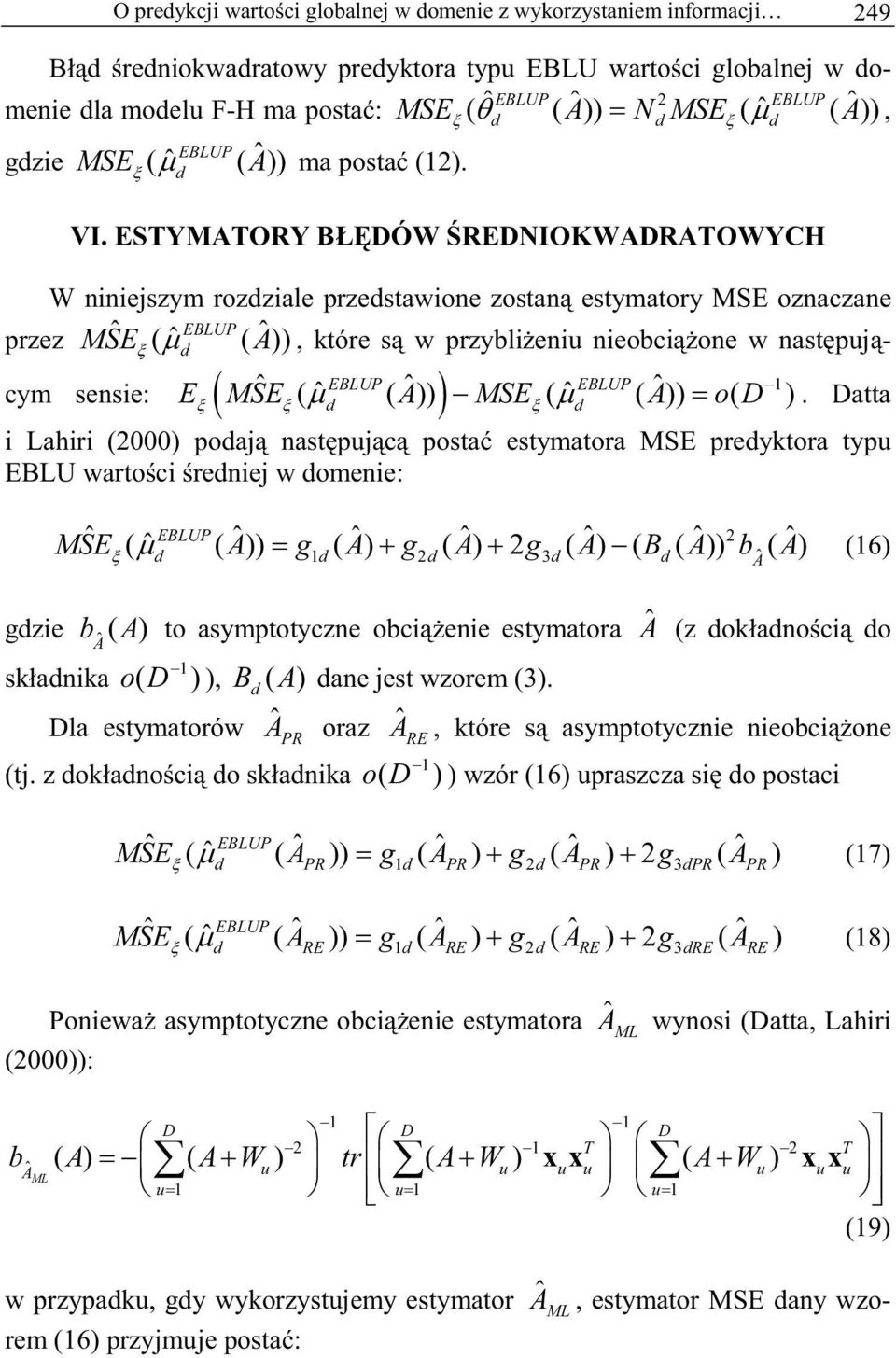 atta W niniejszym rozziale przestawione zostan estymatory MSE oznaczane przez ˆ EBLUP MSE ( ˆ ( Aˆ )), które s w przyblieniu nieobcione w nastpuj- EBLUP EBLUP 1 cym sensie: i Lahiri (000) poaj