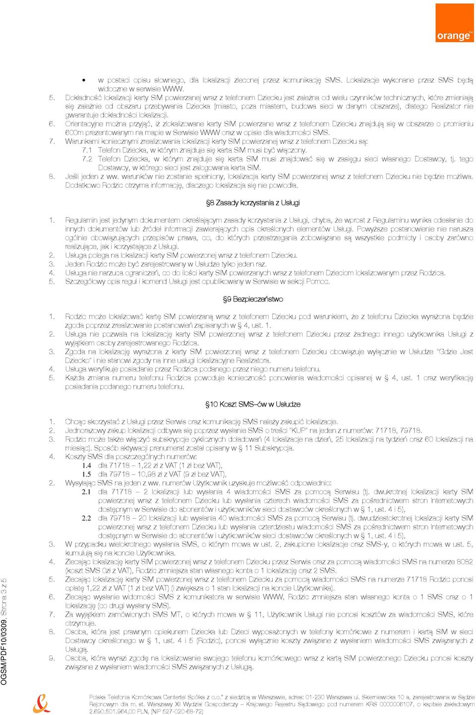 budowa sieci w danym obszarze), dlatego Realizator nie gwarantuje dokładności lokalizacji. 6.