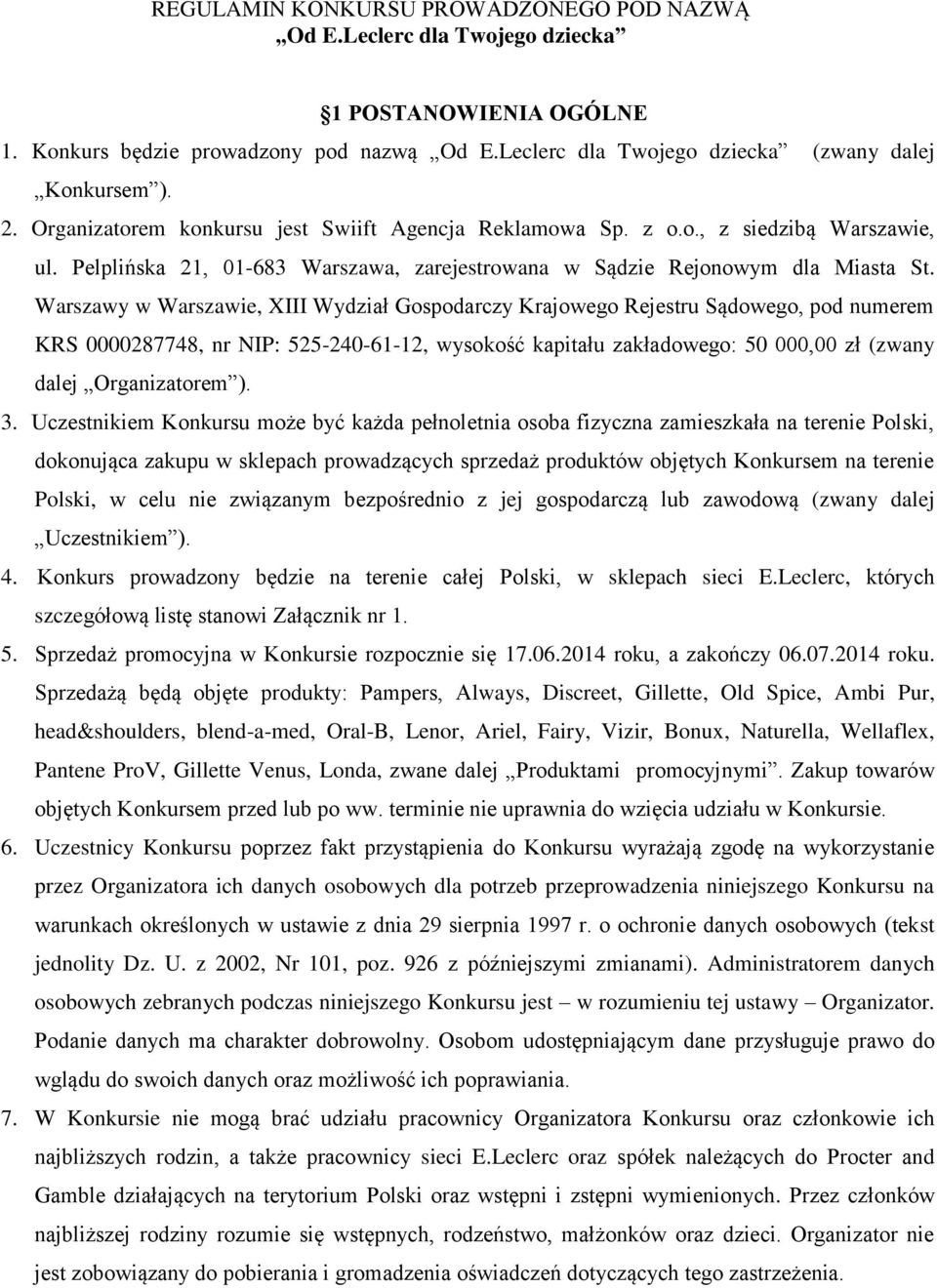 Warszawy w Warszawie, XIII Wydział Gospodarczy Krajowego Rejestru Sądowego, pod numerem KRS 0000287748, nr NIP: 525-240-61-12, wysokość kapitału zakładowego: 50 000,00 zł (zwany dalej Organizatorem ).