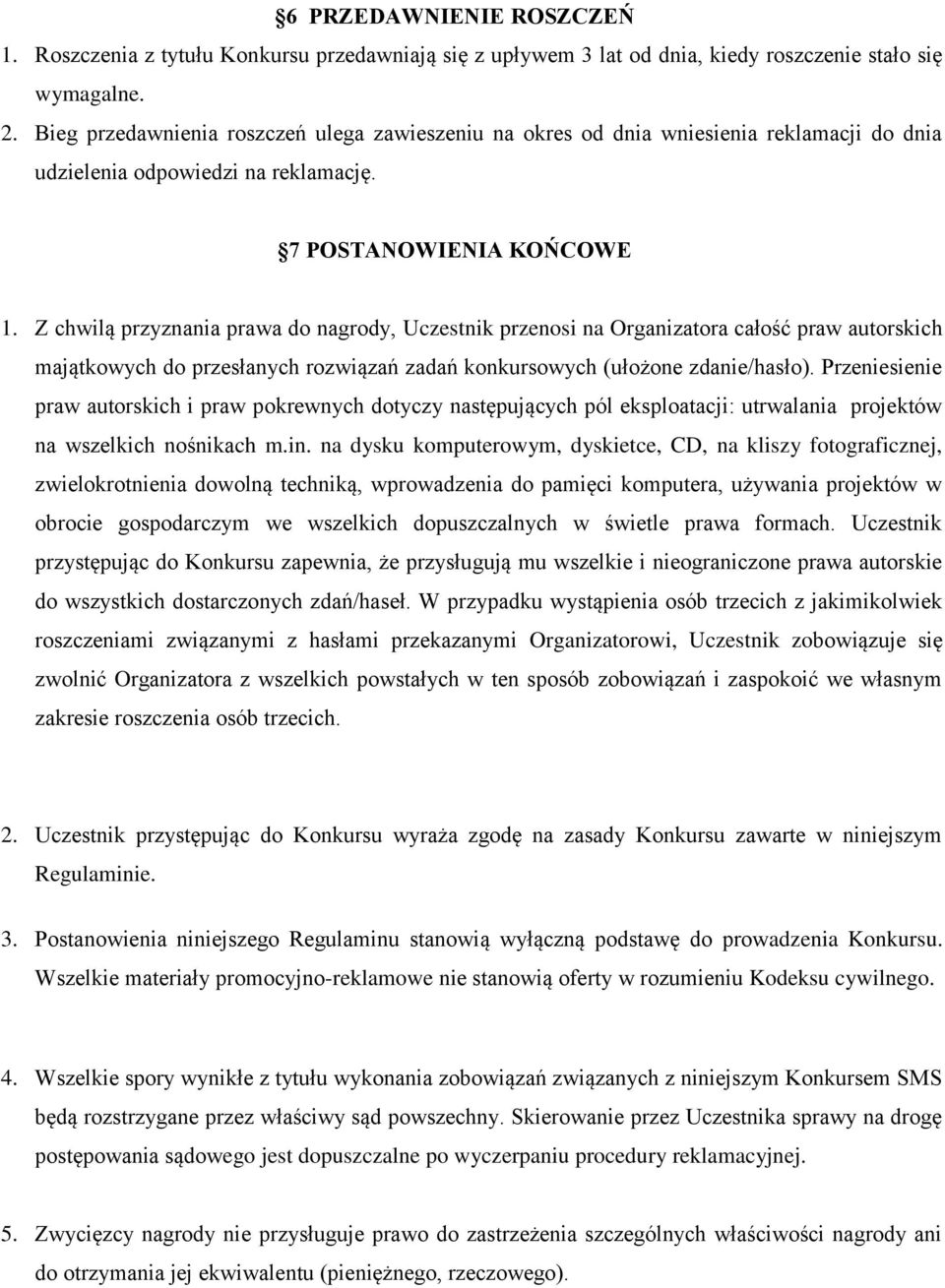 Z chwilą przyznania prawa do nagrody, Uczestnik przenosi na Organizatora całość praw autorskich majątkowych do przesłanych rozwiązań zadań konkursowych (ułożone zdanie/hasło).