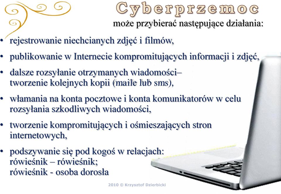 sms), włamania na konta pocztowe i konta komunikatorów w celu rozsyłania szkodliwych wiadomości, tworzenie