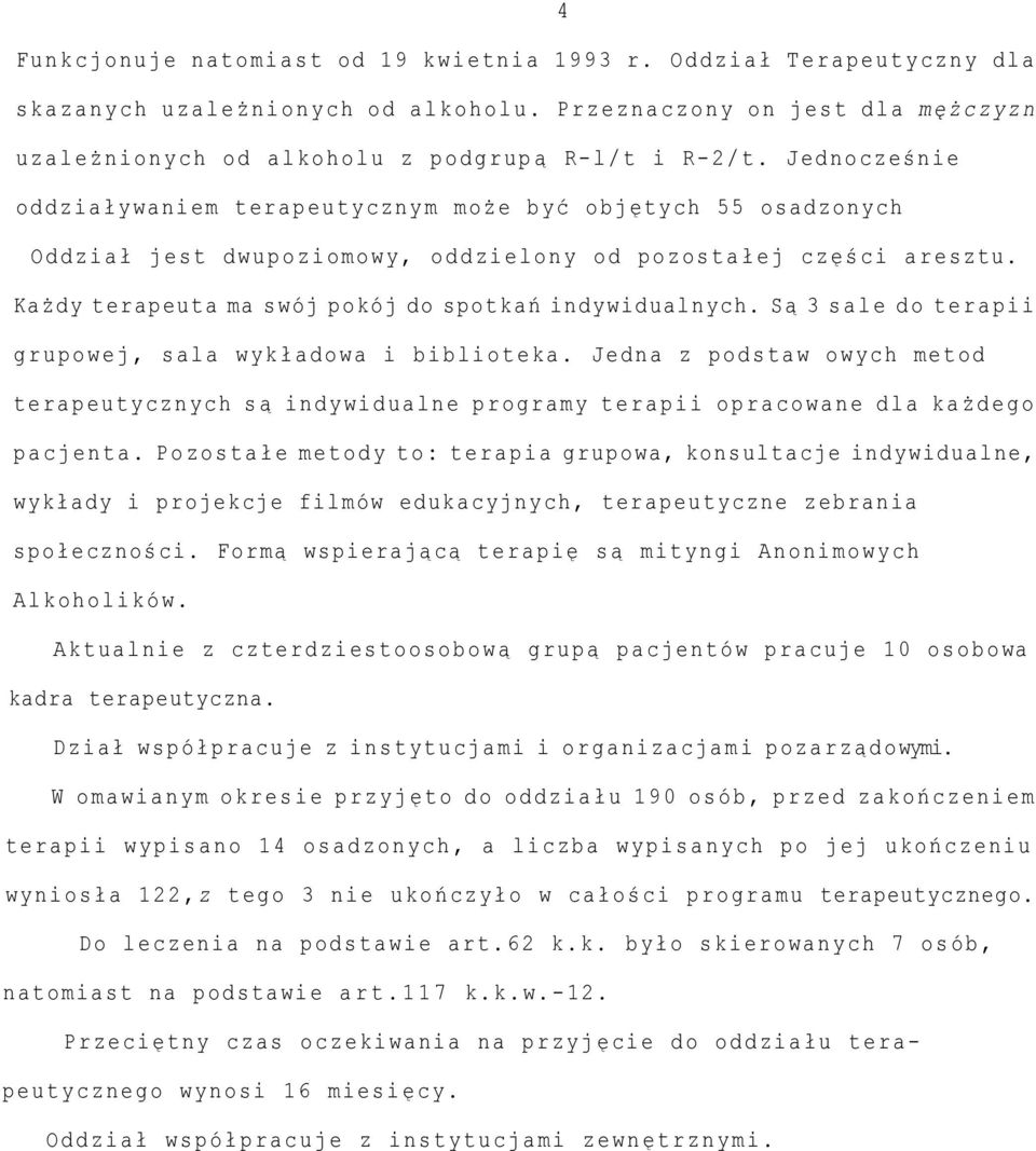 Jednocześ nie oddział y w an i e m t er a p e u t y c z ny m moż e b y ć obję ty c h 5 5 osadzonych O d d z i a ł j e s t d w u p o z i o m o w y, o d d z i e l o n y o d p o z o s t a ł e j c z ęśc