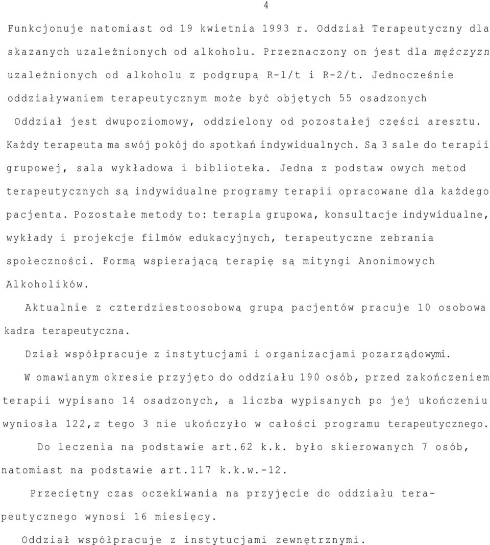 Jednocześ nie oddział y w an i e m t er a p e u t y c z ny m moż e b y ć obję ty c h 5 5 osadzonych O d d z i a ł j e s t d w u p o z i o m o w y, o d d z i e l o n y o d p o z o s t a ł e j c z ęśc