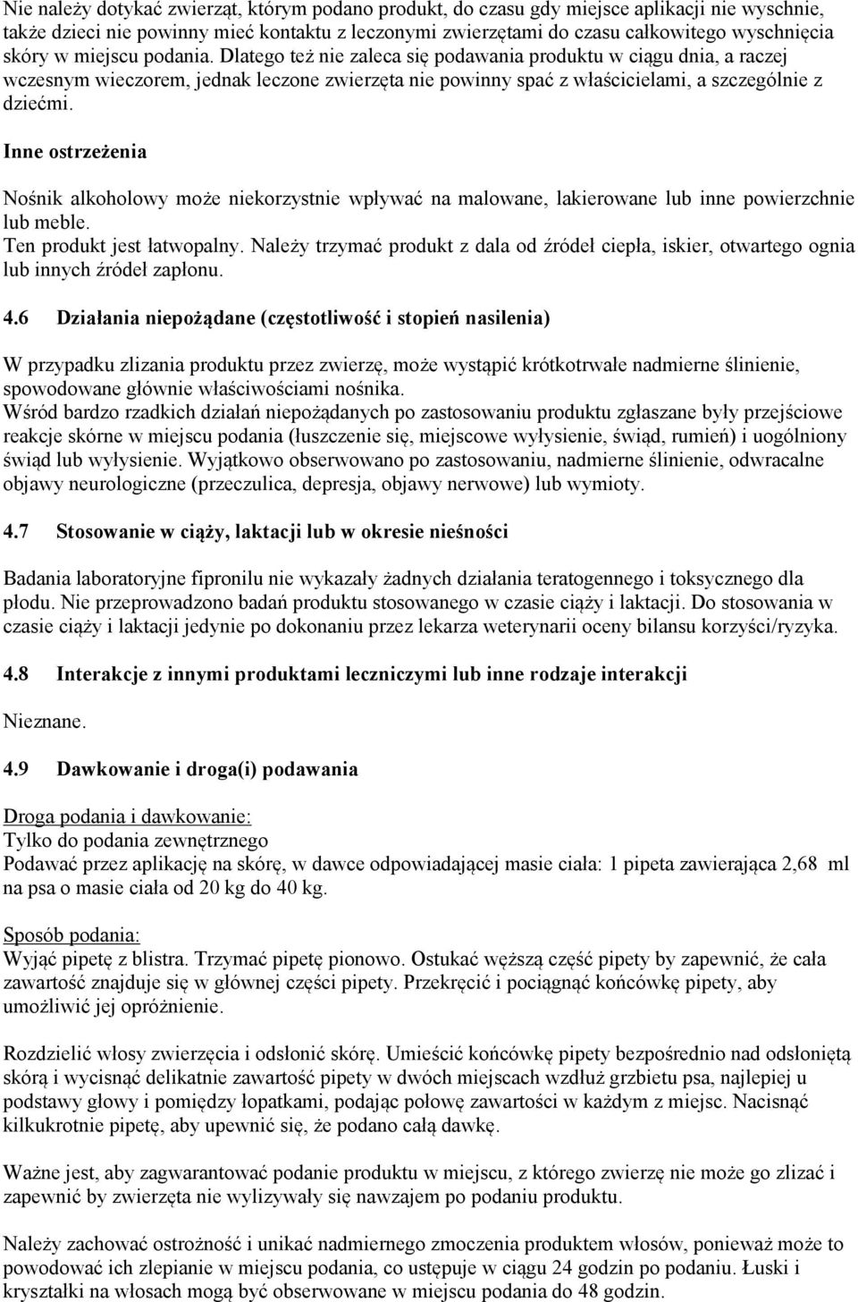 Inne ostrzeżenia Nośnik alkoholowy może niekorzystnie wpływać na malowane, lakierowane lub inne powierzchnie lub meble. Ten produkt jest łatwopalny.