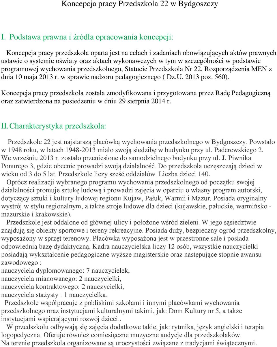 szczególności w podstawie programowej wychowania przedszkolnego, Statucie Przedszkola Nr 22, Rozporządzenia MEN z dnia 10 maja 2013 r. w sprawie nadzoru pedagogicznego ( Dz.U. 2013 poz. 560).