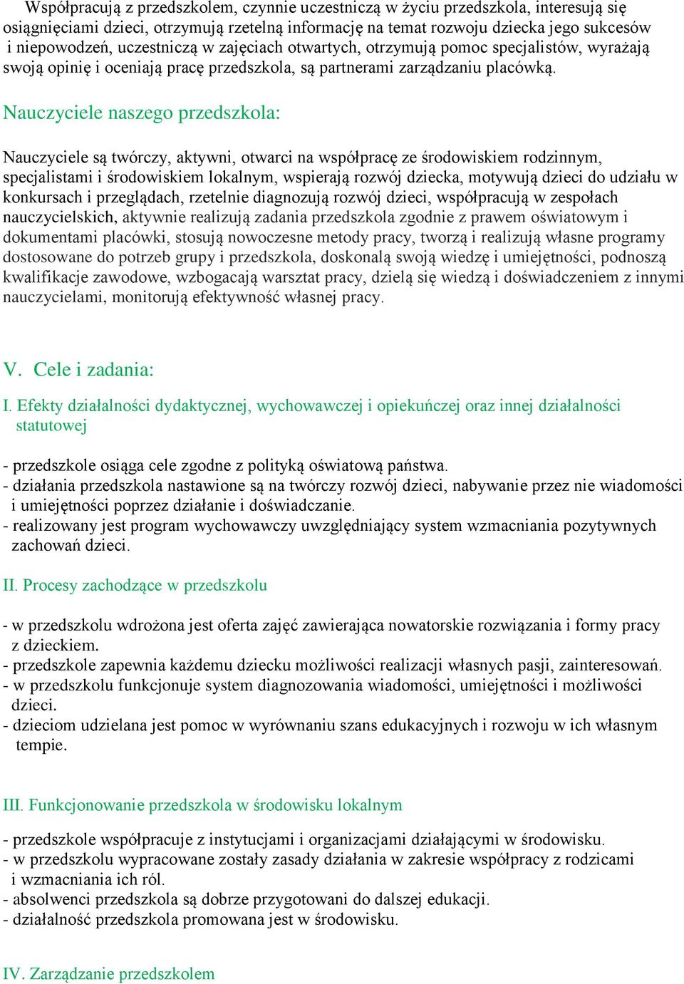 Nauczyciele naszego przedszkola: Nauczyciele są twórczy, aktywni, otwarci na współpracę ze środowiskiem rodzinnym, specjalistami i środowiskiem lokalnym, wspierają rozwój dziecka, motywują dzieci do