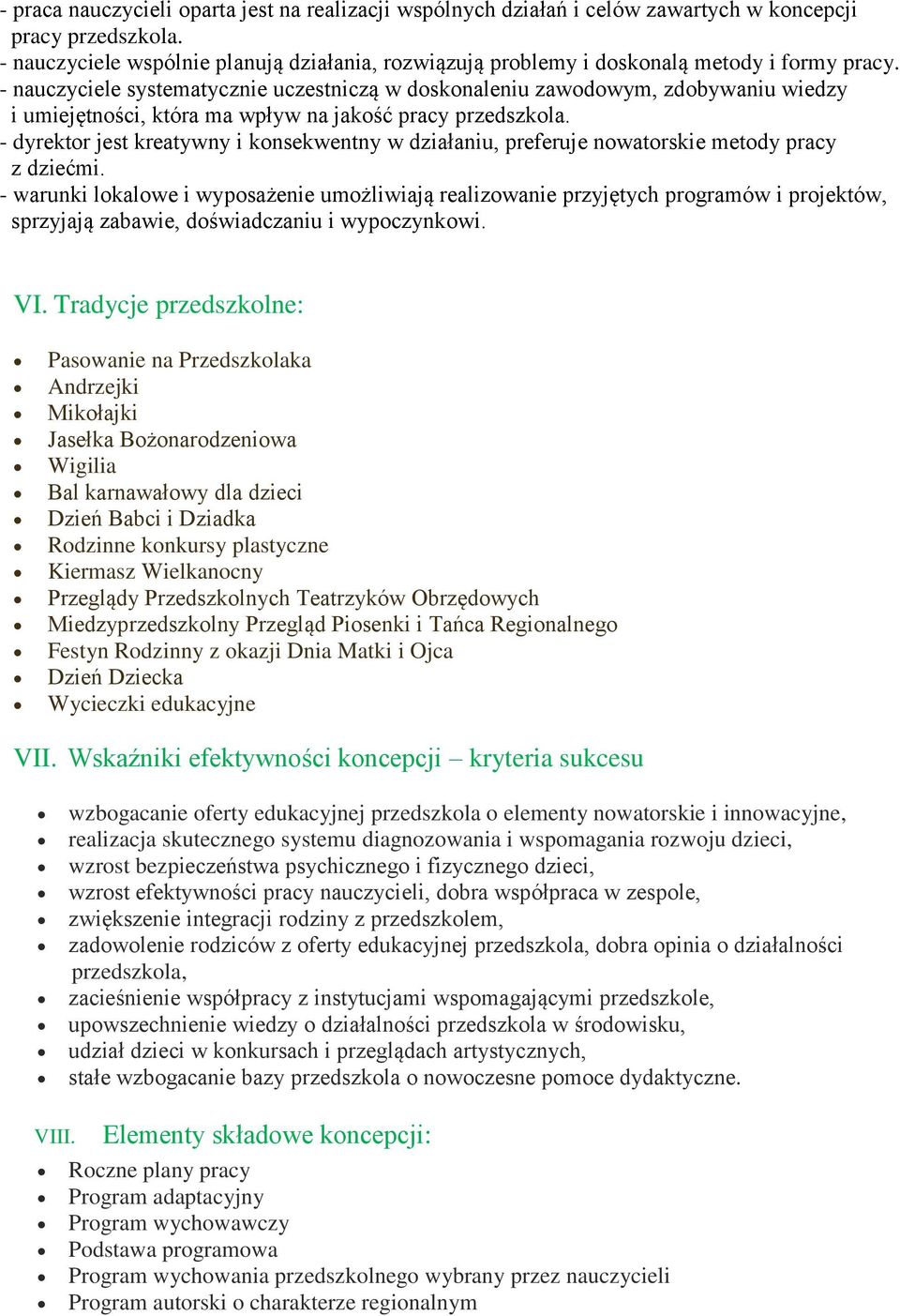 - nauczyciele systematycznie uczestniczą w doskonaleniu zawodowym, zdobywaniu wiedzy i umiejętności, która ma wpływ na jakość pracy przedszkola.