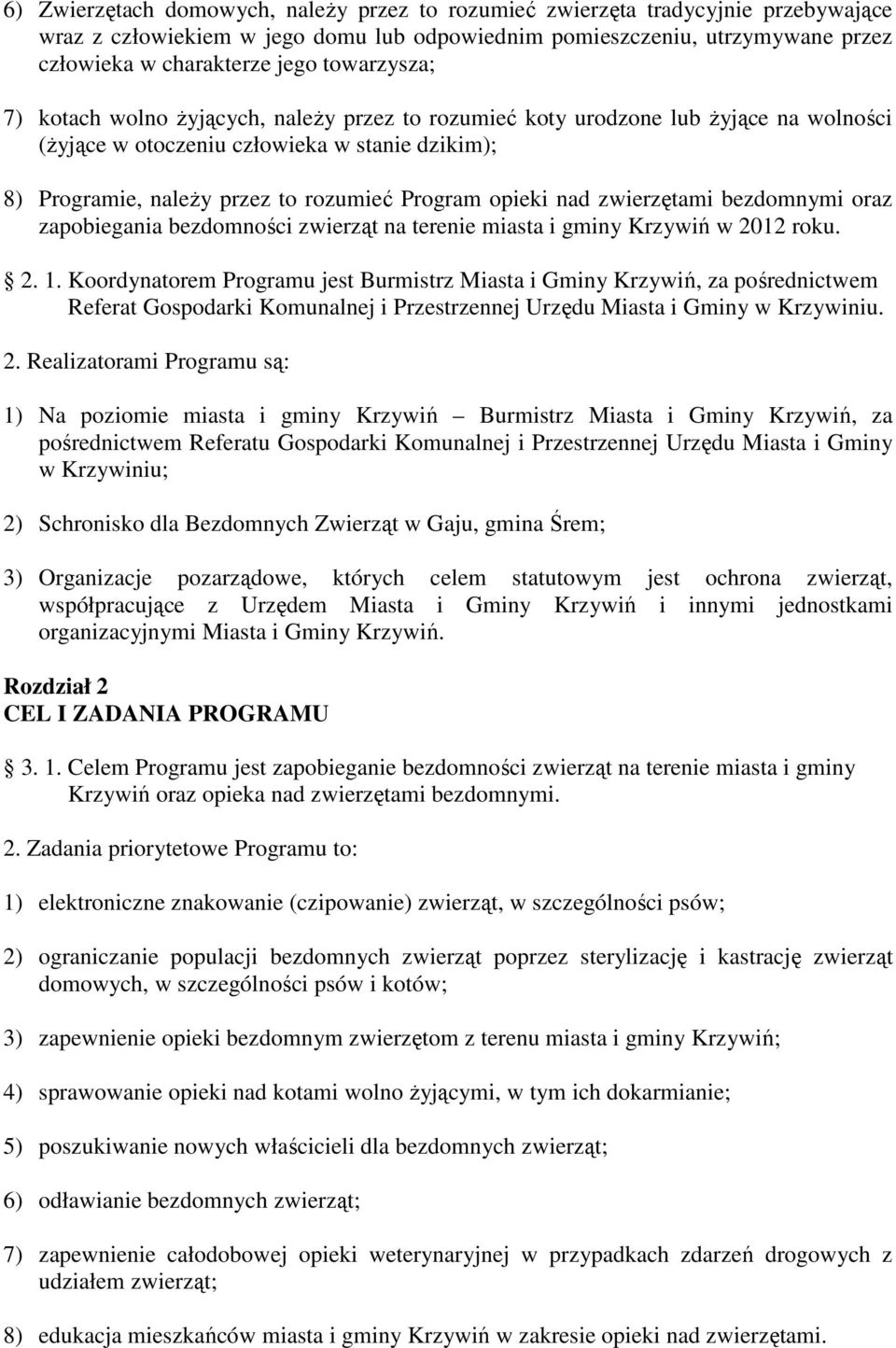 opieki nad zwierzętami bezdomnymi oraz zapobiegania bezdomności zwierząt na terenie miasta i gminy Krzywiń w 2012 roku. 2. 1.