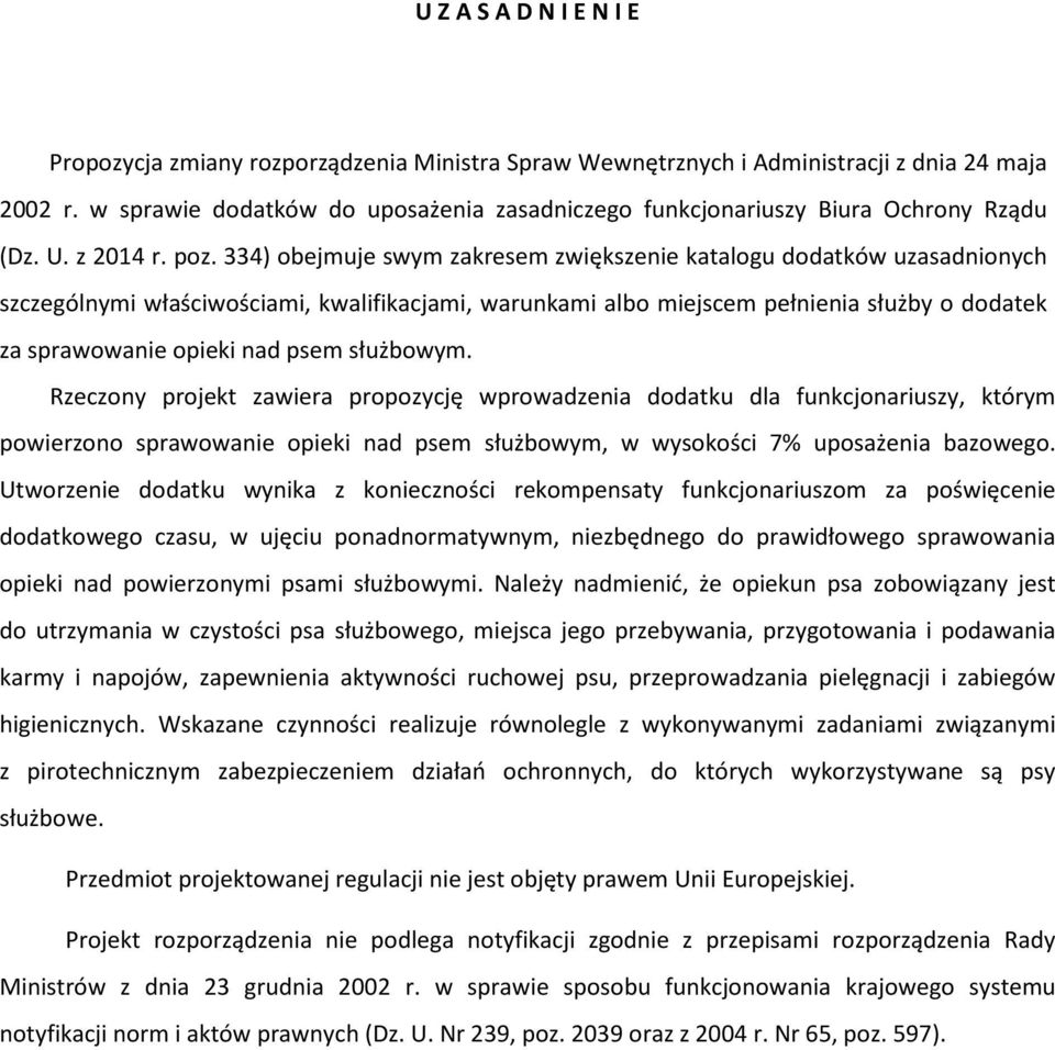 334) obejmuje swym zakresem zwiększenie katalogu dodatków uzasadnionych szczególnymi właściwościami, kwalifikacjami, warunkami albo miejscem pełnienia służby o dodatek za sprawowanie opieki nad psem