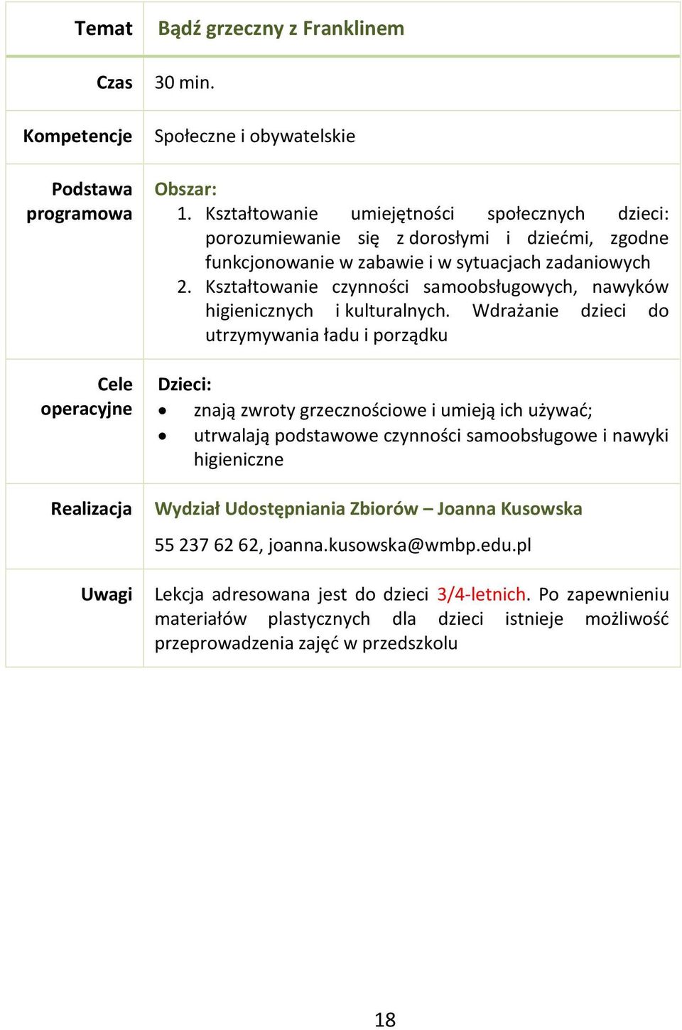 Kształtowanie czynności samoobsługowych, nawyków higienicznych i kulturalnych.