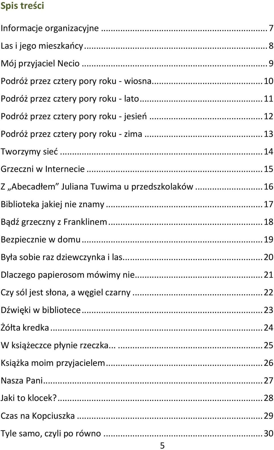 .. 16 Biblioteka jakiej nie znamy... 17 Bądź grzeczny z Franklinem... 18 Bezpiecznie w domu... 19 Była sobie raz dziewczynka i las...... 20 Dlaczego papierosom mówimy nie.