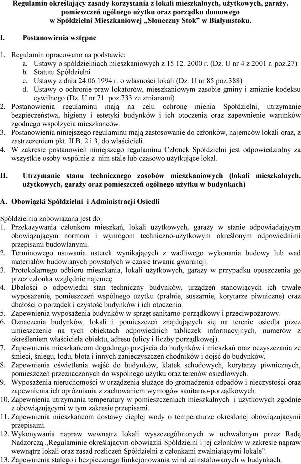1994 r. o własności lokali (Dz. U nr 85 poz.388) d. Ustawy o ochronie praw lokatorów, mieszkaniowym zasobie gminy i zmianie kodeksu cywilnego (Dz. U nr 71 poz.733 ze zmianami) 2.