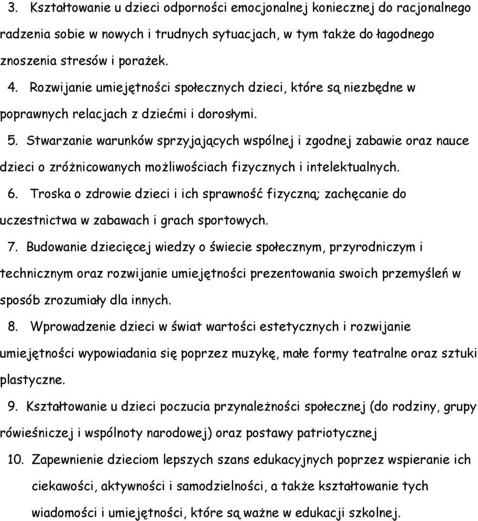 Stwarzanie warunków sprzyjających wspólnej i zgodnej zabawie oraz nauce dzieci o zróżnicowanych możliwościach fizycznych i intelektualnych. 6.