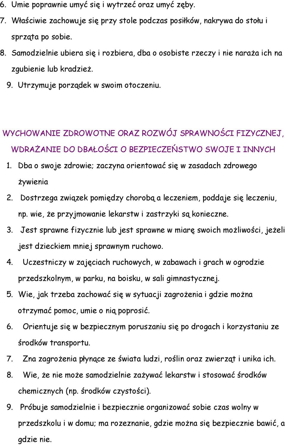 WYCHOWANIE ZDROWOTNE ORAZ ROZWÓJ SPRAWNOŚCI FIZYCZNEJ, WDRAŻANIE DO DBAŁOŚCI O BEZPIECZEŃSTWO SWOJE I INNYCH 1. Dba o swoje zdrowie; zaczyna orientować się w zasadach zdrowego żywienia 2.