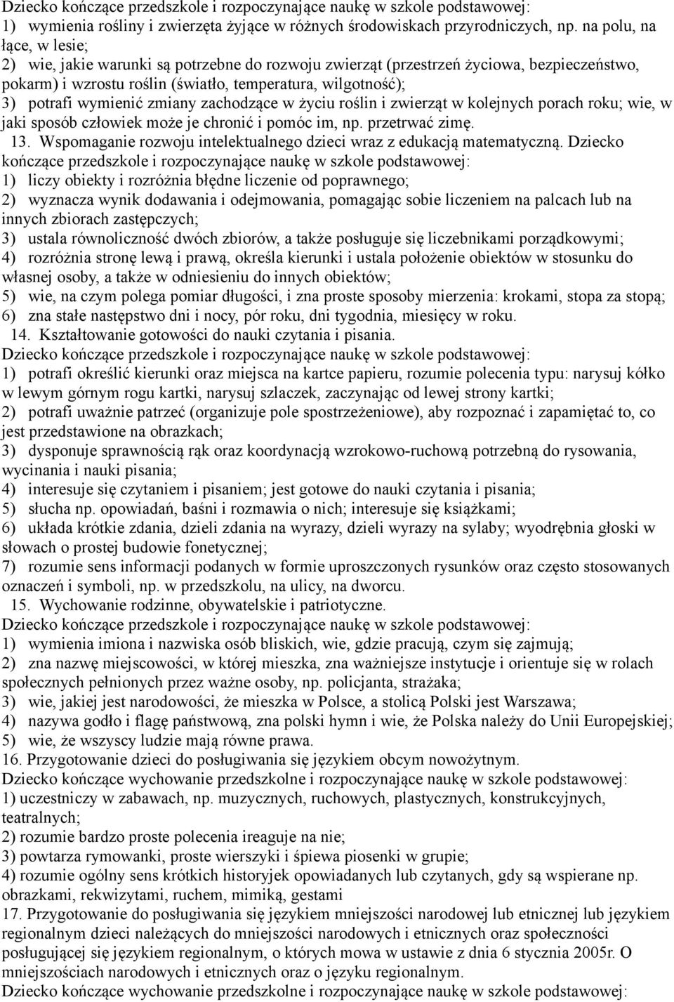 zmiany zachodzące w życiu roślin i zwierząt w kolejnych porach roku; wie, w jaki sposób człowiek może je chronić i pomóc im, np. przetrwać zimę. 13.