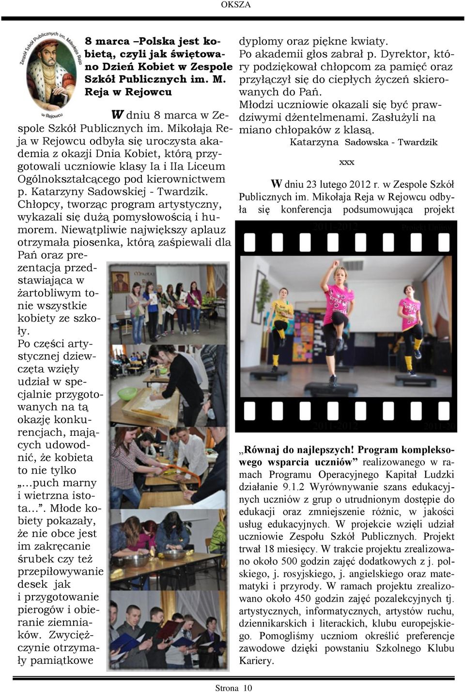 Chłopcy, tworząc program artystyczny, wykazali się dużą pomysłowością i humorem.