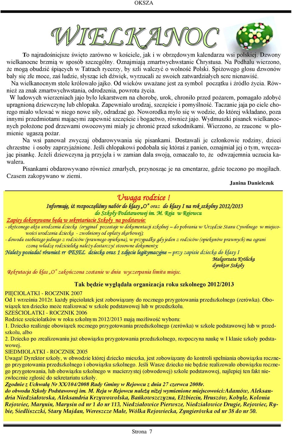 Spiżowego głosu dzwonów bały się złe moce, zaś ludzie, słysząc ich dźwięk, wyrzucali ze swoich zatwardziałych serc nienawiść. Na wielkanocnym stole królowało jajko.
