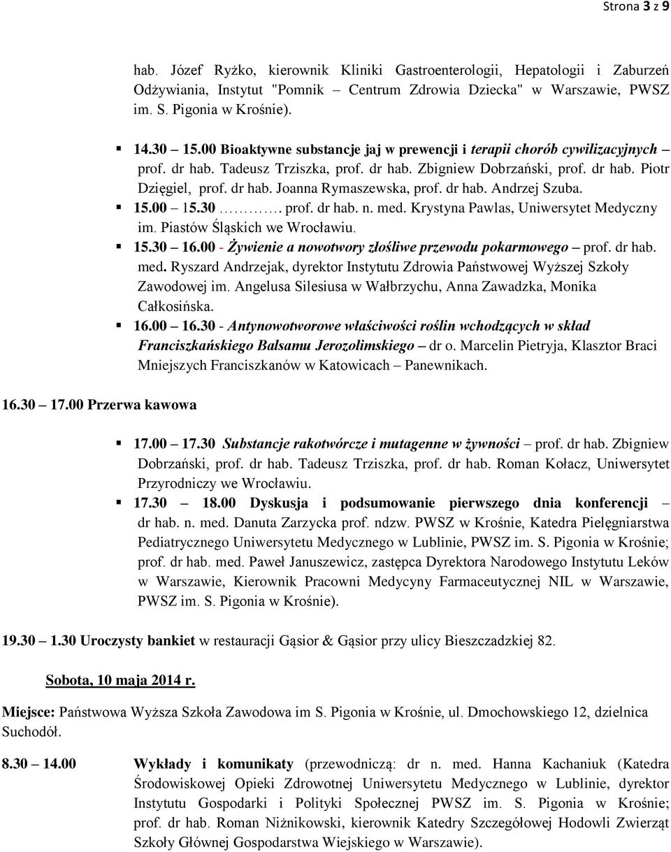 dr hab. Joanna Rymaszewska, prof. dr hab. Andrzej Szuba. 15.00 15.30. prof. dr hab. n. med. Krystyna Pawlas, Uniwersytet Medyczny im. Piastów Śląskich we Wrocławiu. 15.30 16.