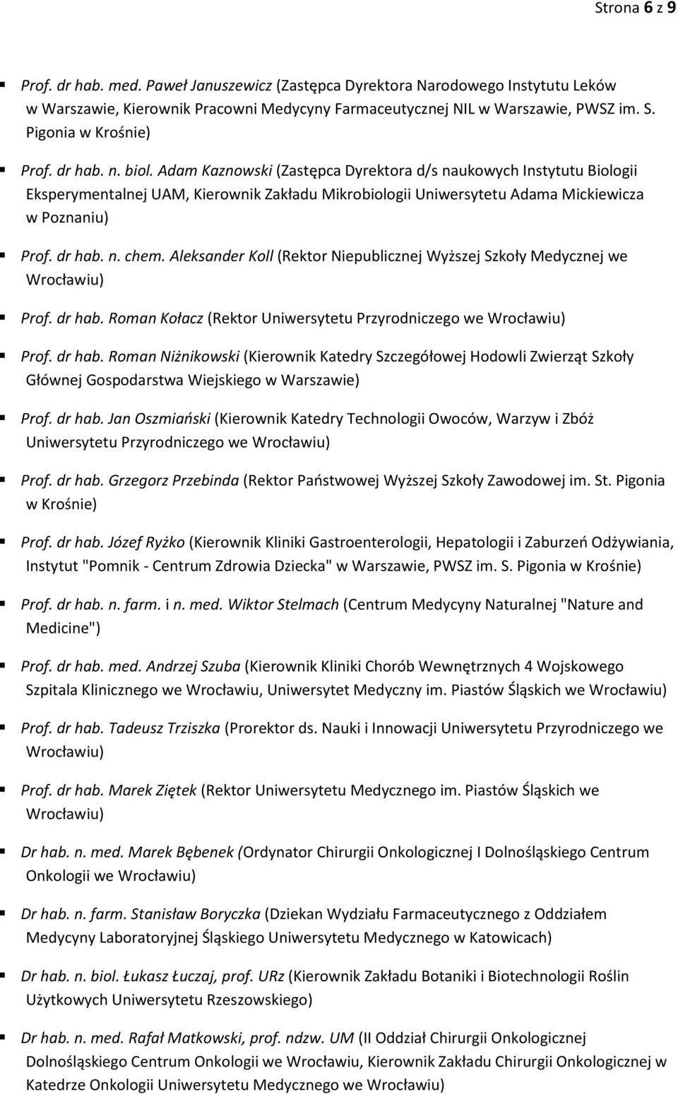 Adam Kaznowski (Zastępca Dyrektora d/s naukowych Instytutu Biologii Eksperymentalnej UAM, Kierownik Zakładu Mikrobiologii Uniwersytetu Adama Mickiewicza w Poznaniu) Prof. dr hab. n. chem.