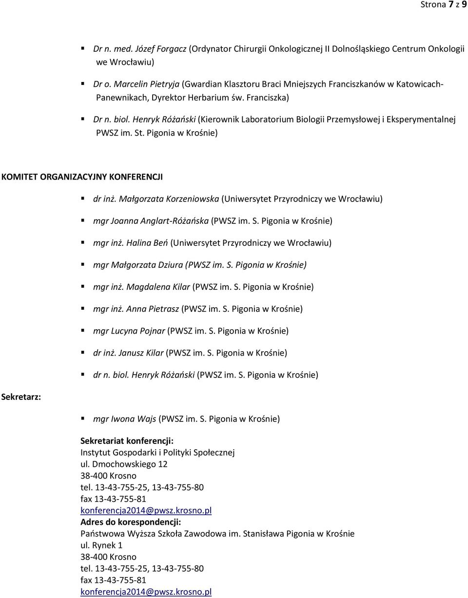 Henryk Różański (Kierownik Laboratorium Biologii Przemysłowej i Eksperymentalnej PWSZ im. St. Pigonia w Krośnie) KOMITET ORGANIZACYJNY KONFERENCJI Sekretarz: dr inż.