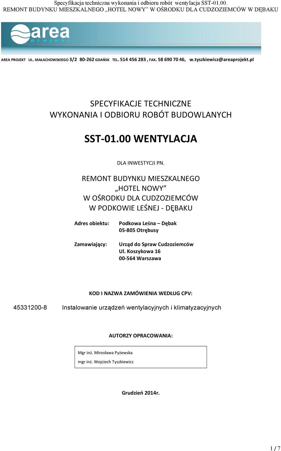 REMONT BUDYNKU MIESZKALNEGO HOTEL NOWY W OŚRODKU DLA CUDZOZIEMCÓW W PODKOWIE LEŚNEJ - DĘBAKU Adres obiektu: Zamawiający: Podkowa Leśna Dębak 05-805 Otrębusy