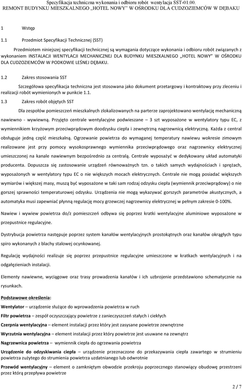 DLA BUDYNKU MIESZKALNEGO HOTEL NOWY W OŚRODKU DLA CUDZOZIEMCÓW W PODKOWIE LEŚNEJ DĘBAKU. 1.