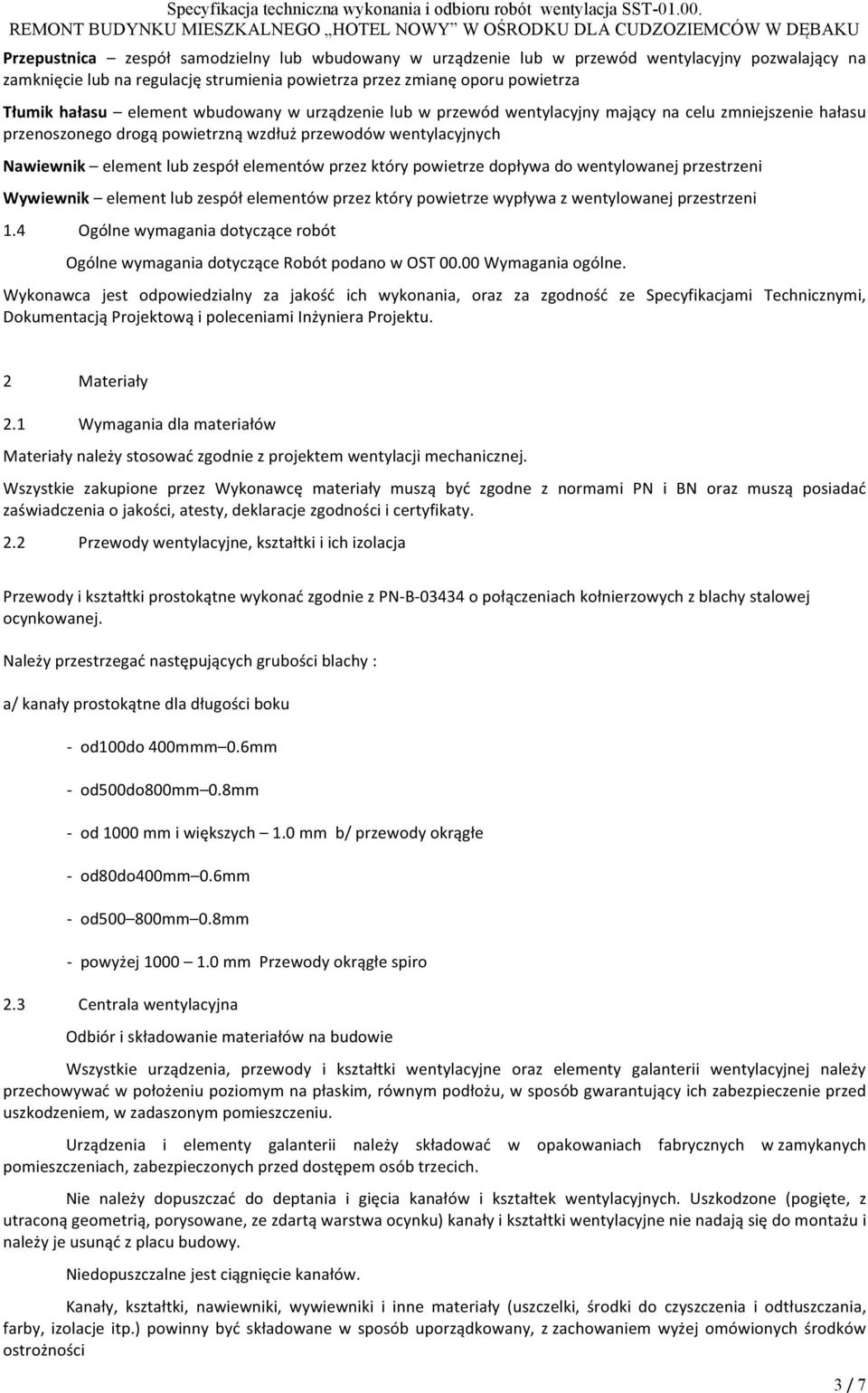 przez który powietrze dopływa do wentylowanej przestrzeni Wywiewnik element lub zespół elementów przez który powietrze wypływa z wentylowanej przestrzeni 1.