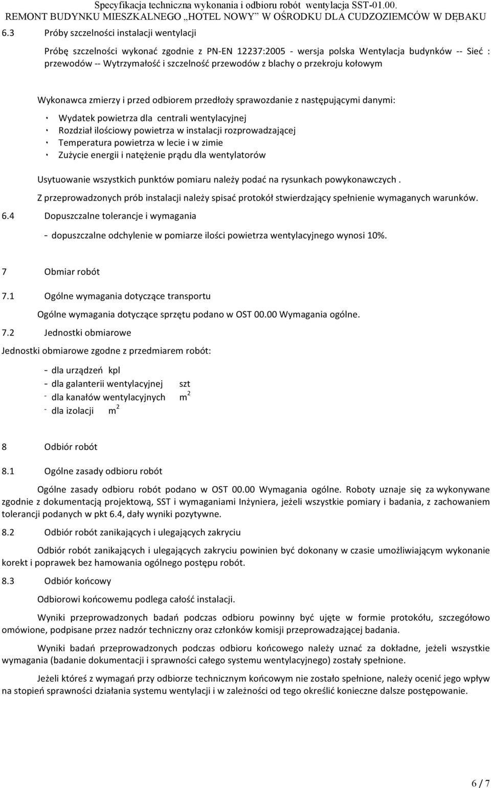 instalacji rozprowadzającej ٠۰ Temperatura powietrza w lecie i w zimie ٠۰ Zużycie energii i natężenie prądu dla wentylatorów Usytuowanie wszystkich punktów pomiaru należy podać na rysunkach