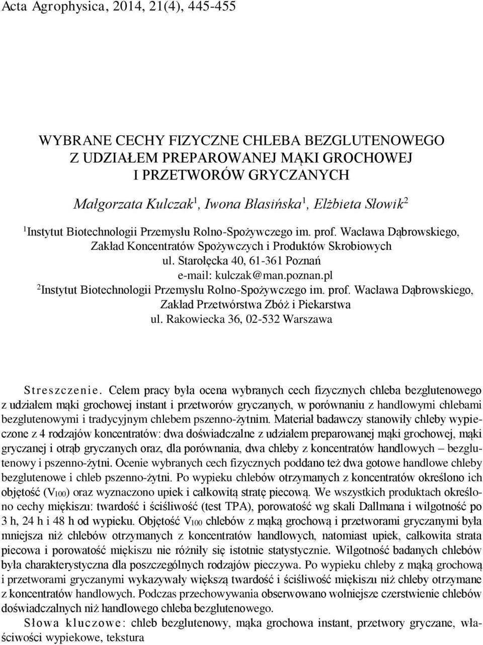 Starołęcka 40, 61-361 Poznań e-mail: kulczak@man.poznan.pl 2 Instytut Biotechnologii Przemysłu Rolno-Spożywczego im. prof. Wacława Dąbrowskiego, Zakład Przetwórstwa Zbóż i Piekarstwa ul.