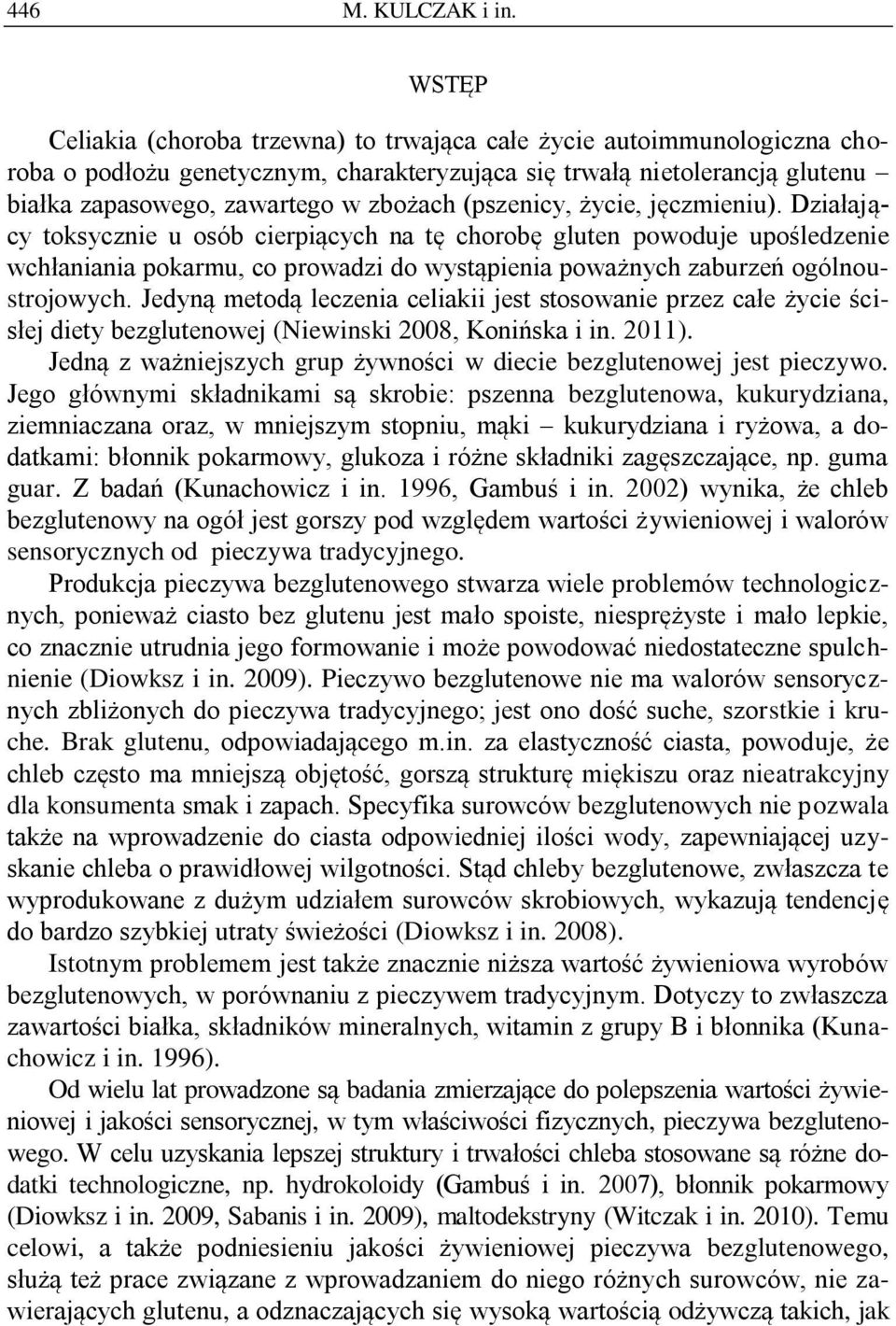 (pszenicy, życie, jęczmieniu). Działający toksycznie u osób cierpiących na tę chorobę gluten powoduje upośledzenie wchłaniania pokarmu, co prowadzi do wystąpienia poważnych zaburzeń ogólnoustrojowych.
