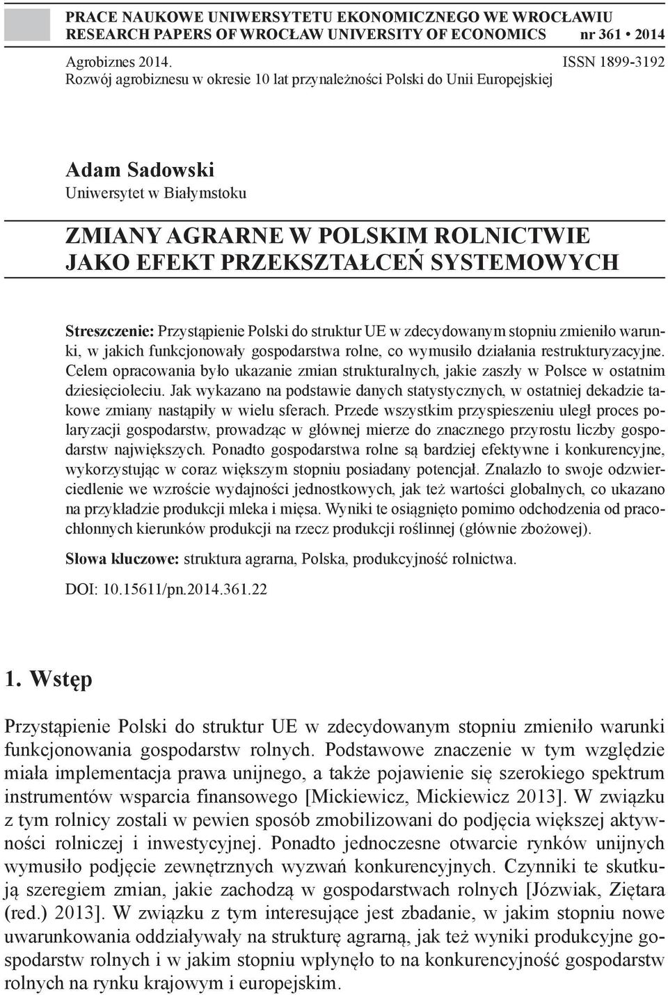 SYSTEMOWYCH Streszczenie: Przystąpienie Polski do struktur UE w zdecydowanym stopniu zmieniło warunki, w jakich funkcjonowały rolne, co wymusiło działania restrukturyzacyjne.