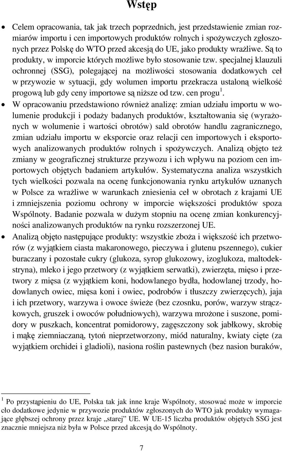 specjalnej klauzuli ochronnej (SSG), polegającej na możliwości stosowania dodatkowych ceł w przywozie w sytuacji, gdy wolumen importu przekracza ustaloną wielkość progową lub gdy ceny importowe są