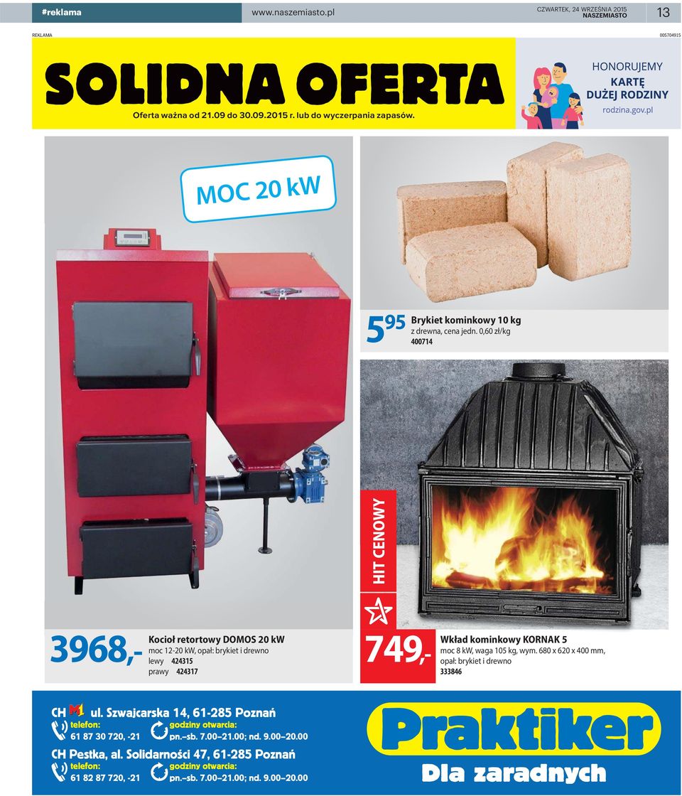 waga 105 kg, wym. 680 x 620 x 400 mm, opał: brykiet i drewno 333846 CH,ul. Szwajcarska 14, 61-285 Poznań telefon: 61 87 30 720, -21 CH Pestka, al.