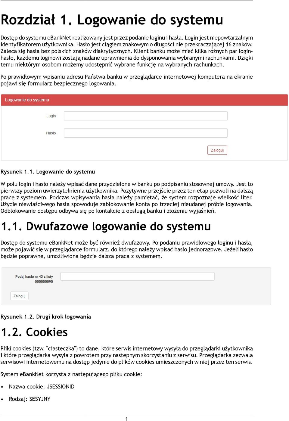 Klient banku może mieć kilka różnych par loginhasło, każdemu loginowi zostają nadane uprawnienia do dysponowania wybranymi rachunkami.