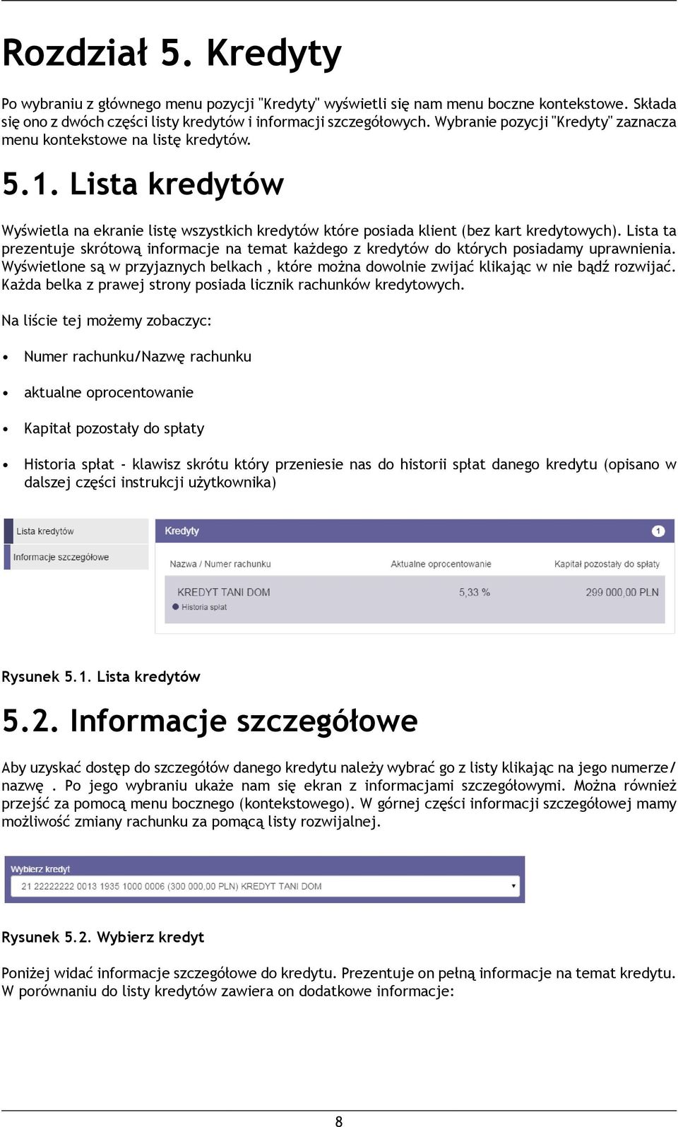 Lista ta prezentuje skrótową informacje na temat każdego z kredytów do których posiadamy uprawnienia. Wyświetlone są w przyjaznych belkach, które można dowolnie zwijać klikając w nie bądź rozwijać.