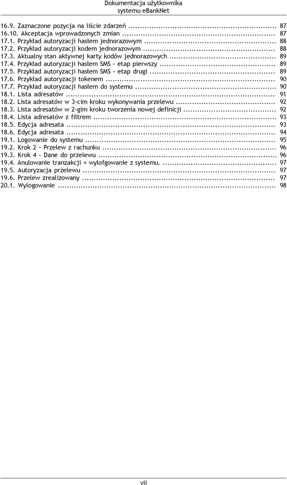 Przykład autoryzacji hasłem SMS - etap drugi... 17.6. Przykład autoryzacji tokenem... 17.7. Przykład autoryzacji hasłem do systemu... 18.1. Lista adresatów... 18.2.